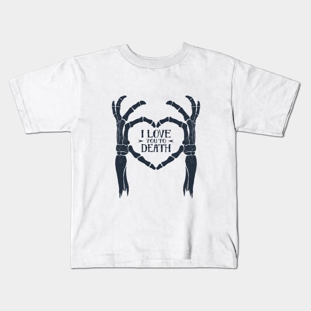 I love You To Death. Skeleton Heart. Inspirational Quote Kids T-Shirt by SlothAstronaut